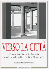 E-book, Verso la città : forme insediative in Lucania e nel mondo italico fra IV e III sec. a.C. : atti delle giornate di studio, Venosa, 13-14 maggio 2006, Osanna