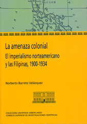 eBook, La amenaza colonial : el imperialismo norteamericano y las Filipinas 1900-1934, Barreto Velázquez, Norberto, CSIC, Consejo Superior de Investigaciones Científicas
