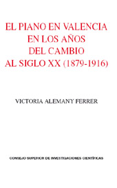 E-book, El piano en Valencia en los años del cambio al siglo XX (1879-1916), Alemani Ferrer, Victoria, CSIC, Consejo Superior de Investigaciones Científicas