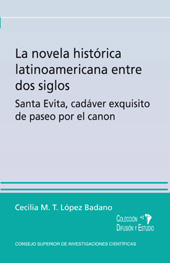 E-book, La novela histórica latinoamericana entre dos siglos : un caso : Santa Evita, cadáver exquisito de paseo por el canon, CSIC, Consejo Superior de Investigaciones Científicas