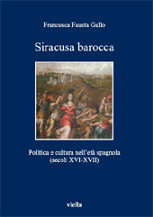 eBook, Siracusa barocca : politica e cultura nell'età spagnola (secoli XVI-XVII), Viella