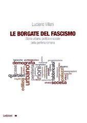 eBook, Le borgate del fascismo : storia urbana, politica e sociale della periferia romana, Villani, Luciano, 1977-, Ledizioni