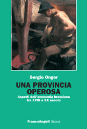 E-book, Una provincia operosa : aspetti dell'economia bresciana tra XVIII e XX secolo, Onger, Sergio, Franco Angeli