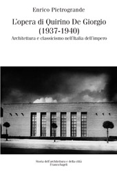eBook, L'opera di Quirino De Giorgio (1937-1940) : architettura e classicismo nell'Italia dell'impero, Pietrogrande, Enrico, Franco Angeli
