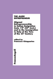 E-book, The alien entrepreneur : migrant entrepreneurship in Italian emigration (late 19th- 20th cent.) and in the immigration in Italy at the turn of the 21st century, Franco Angeli