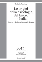 eBook, Le origini della psicologia del lavoro in Italia : nascita e declino di un'utopia liberale, Passione, Roberta, 1973-, Franco Angeli