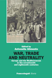 eBook, War, trade and neutrality : Europe and the Mediterranean in the seventeenth and eighteen centuries, Franco Angeli