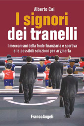 eBook, I signori dei tranelli : i meccanismi della frode finanziaria e sportiva e le possibili soluzioni per arginarla, Franco Angeli