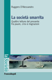 E-book, La società smarrita : quattro letture del presente fra paure, crisi e migrazioni, D'Alessandro, Ruggero, Franco Angeli