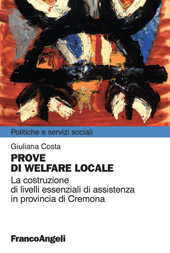eBook, Prove di welfare locale : la costruzione di livelli essenziali di assistenza in provincia di Cremona, Costa, Giuliana, Franco Angeli