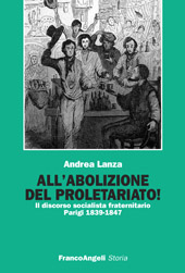 eBook, All'abolizione del proletariato! : il discorso socialista fraternitario, Parigi 1839-1847, Franco Angeli
