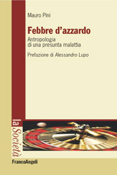 eBook, Febbre d'azzardo : antropologia di una presunta malattia, Pini, Mauro, 1957-, Franco Angeli