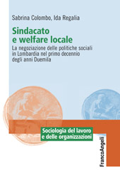 E-book, Sindacato e welfare locale : la negoziazione delle politiche sociali in Lombardia nel primo decennio degli anni Duemila, Franco Angeli