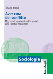 E-book, Aver cura del conflitto : migrazioni e professionalità sociali oltre i confini del welfare, Tarsia, Tiziana, Franco Angeli