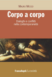 E-book, Corpo a corpo : dialoghi e conflitti nella contemporaneità, Miccio, Mauro, Franco Angeli