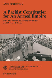E-book, A pacifist constitution for an armed empire : past and present of the Japanese security and defence policies, Berkofsky, Axel, Franco Angeli
