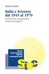 E-book, Italia e Svizzera dal 1945 al 1970 : commercio, emigrazione, finanza e trasporti, Kuder, Martin, Franco Angeli