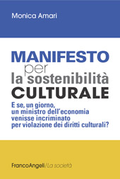 E-book, Manifesto per la sostenibilità culturale : e se, un giorno, un ministro dell'economia venisse incriminato per violazione dei diritti culturali?, Amari, Monica, Franco Angeli