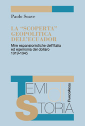 E-book, La "scoperta" geopolitica dell'Ecuador : mire espansionistiche dell'Italia ed egemonia del dollaro, 1919-1945, Soave, Paolo, Franco Angeli