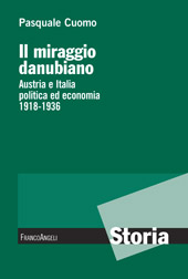 eBook, Il miraggio danubiano : Austria e Italia, politica ed economia, 1918-1936, Cuomo, Pasquale, Franco Angeli