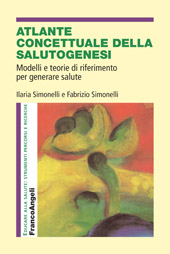 E-book, Atlante concettuale della salutogenesi : modelli e teorie di riferimento per generare salute, Simonelli, Ilaria, Franco Angeli