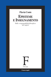 E-book, Episteme e insegnamento : sulla "responsabilità filosofica" del sapere, Conte, Flavia, Franco Angeli