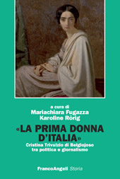 eBook, La prima donna d'Italia : Cristina Trivulzio di Belgiojoso tra politica e giornalismo, Franco Angeli