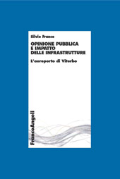 E-book, Opinione pubblica e impatto delle infrastrutture : l'aeroporto di Viterbo, Franco, Silvio, Franco Angeli