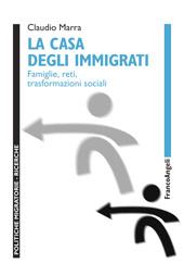 eBook, La casa degli immigrati : famiglie, reti, trasformazioni sociali, Marra, Claudio, Franco Angeli