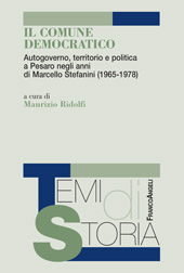 eBook, Il comune democratico : autogoverno, territorio e politica a Pesaro negli anni di Marcello Stefanini (1965-1978), Franco Angeli