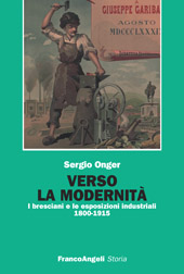 eBook, Verso la modernità : i bresciani e le esposizioni industriali, 1800-1915, Onger, Sergio, Franco Angeli