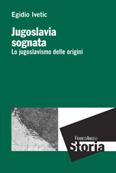 E-book, Jugoslavia sognata : lo jugoslavismo delle origini, Franco Angeli