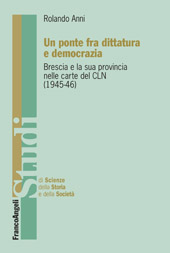 eBook, Un ponte fra dittatura e democrazia : Brescia e la sua provincia nelle carte del CLN, 1945-46, Franco Angeli