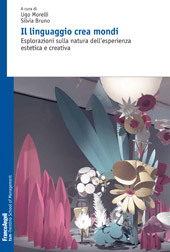 E-book, Il linguaggio crea mondi : esplorazioni sulla natura dell'esperienza estetica e creativa, Franco Angeli