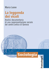 E-book, La leggenda dei vicoli : analisi documentaria di una rappresentazione sociale del centro antico di Genova, Franco Angeli