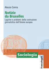 eBook, Notizie da Bruxelles : logiche e problemi della costruzione giornalistica dell'Unione europea, Cornia, Alessio, Franco Angeli