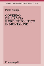 eBook, Governo della vita e ordine politico in Montaigne, Slongo, Paolo, Franco Angeli