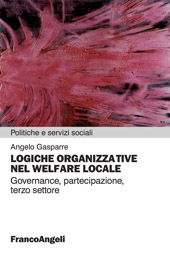 E-book, Logiche organizzative nel welfare locale : governance, partecipazione, terzo settore, Gasparre, Angelo, Franco Angeli