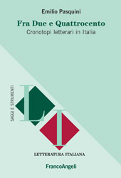 E-book, Fra Due e Quattrocento : cronotipi letterari in Italia, Pasquini, Emilio, Franco Angeli