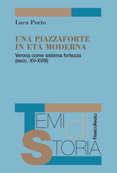 eBook, Una piazzaforte in età moderna : Verona come sistema fortezza (secc. XV-XVIII), Porto, Luca, 1975-, Franco Angeli