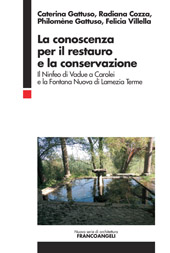 eBook, La conoscenza per il restauro e la conservazione : il Ninfeo di Vadue a Carolei e la Fontana Nuova di Lamezia Terme, Franco Angeli