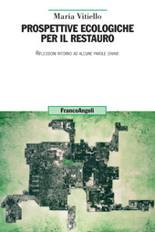 E-book, Prospettive ecologiche per il restauro : riflessioni intorno ad alcune parole chiave, Vitiello, Maria, Franco Angeli