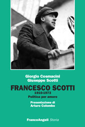 eBook, Francesco Scotti : 1910-1973, politica per amore, Cosmacini, Giorgio, Franco Angeli