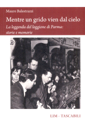 E-book, Mentre un grido vien dal cielo : la leggenda del loggione di Parma : storie e memorie, 
