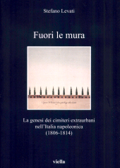 E-book, Fuori le mura : la genesi dei cimiteri extraurbani nell'Italia napoleonica (1806-1814), Levati, Stefano, 1964-, author, Viella