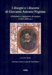 E-book, I disegni e i discorsi di Giovanni Antonio Nigrone : "fontanaro e ingegniero de acqua" (1585-1609 ca.), Nigrone, Giovanni Antonio, active 1549-1609, author, Viella