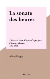 eBook, La sonate des heures : L'heure d'azur, l'heure despotique, l'heure caduque. 1893-1901, Perrin (réédition numérique FeniXX)