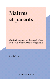 eBook, Maîtres et parents : Étude et enquête sur la coopération de l'école et du lycée avec la famille, Armand Colin (réédition numérique FeniXX)