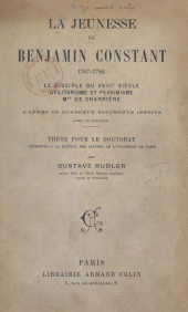 eBook, La jeunesse de Benjamin Constant, 1767-1794 : Le disciple du XVIIIe siècle ; utilitarisme et pessimisme ; Madame de Charrière. Thèse pour le Doctorat présentée à la Faculté des lettres de l'Université de Paris, Armand Colin (réédition numérique FeniXX)