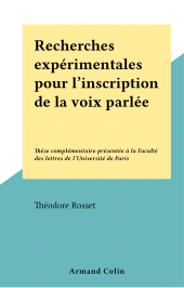 E-book, Recherches expérimentales pour l'inscription de la voix parlée : Thèse complémentaire présentée à la Faculté des lettres de l'Université de Paris, Armand Colin (réédition numérique FeniXX)